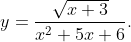 y=\frac{\sqrt{x+3}}{x^2+5x+6}.